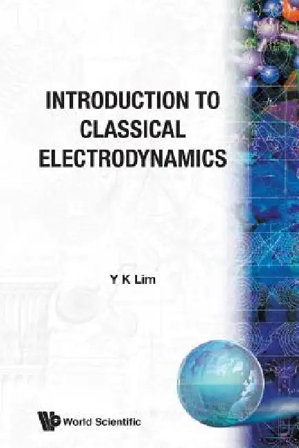 Introd to Classical Electrodynamics by Lim Y K