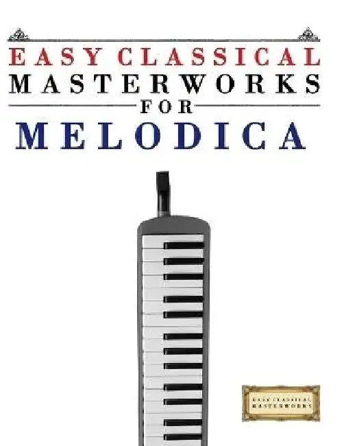 Easy Classical Masterworks for Melodica: Music of Bach, Beethoven, Brahms, Handel, Haydn, Mozart, Schubert, Tchaikovsky, Vivaldi and Wagner by E. C. Masterworks