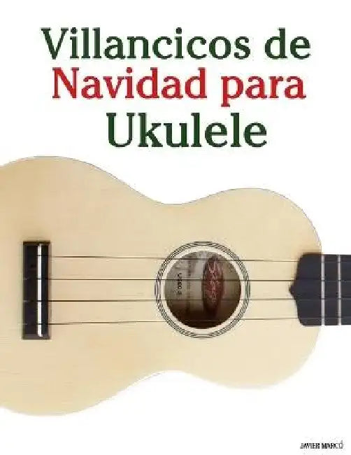 Villancicos de Navidad para Ukulele by Javier Marcó
