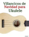 Villancicos de Navidad para Ukulele by Javier Marcó
