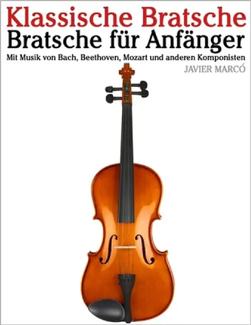 Klassische Bratsche: Mit Musik von Bach, Mozart, Beethoven, Vivaldi und anderen Komponisten by Marcó, Javier