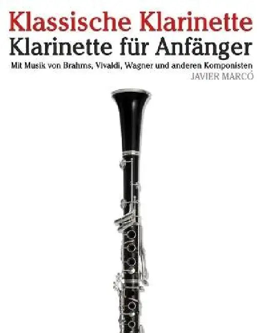 Klassische Klarinette: Mit Musik von Bach, Mozart, Beethoven, Vivaldi und anderen Komponisten by Javier Marcó