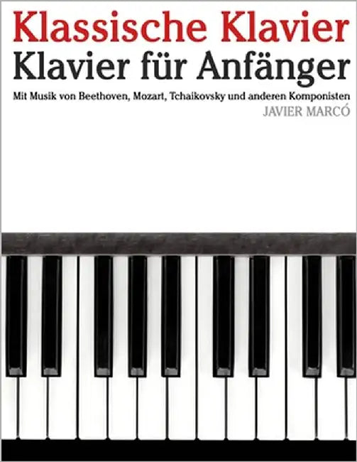 Klassische Klavier: Mit Musik von Bach, Mozart, Beethoven, Vivaldi und anderen Komponisten by Marcó, Javier