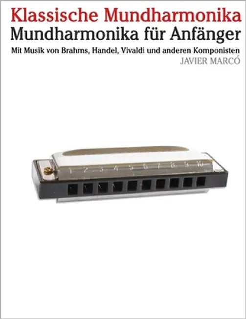 Klassische Mundharmonika: Mit Musik von Bach, Mozart, Beethoven, Vivaldi und anderen Komponisten by Marcó, Javier