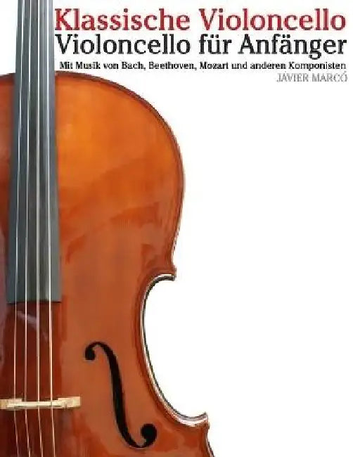 Klassische Violoncello: Mit Musik von Bach, Mozart, Beethoven, Vivaldi und anderen Komponisten by Javier Marcó
