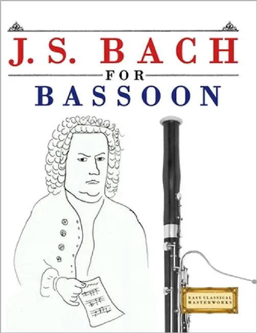 J. S. Bach for Bassoon: 10 Easy Themes for Bassoon Beginner Book by Masterworks, E. C.