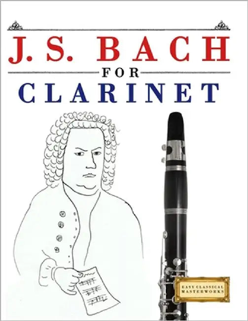 J. S. Bach for Clarinet: 10 Easy Themes for Clarinet Beginner Book by Masterworks, E. C.
