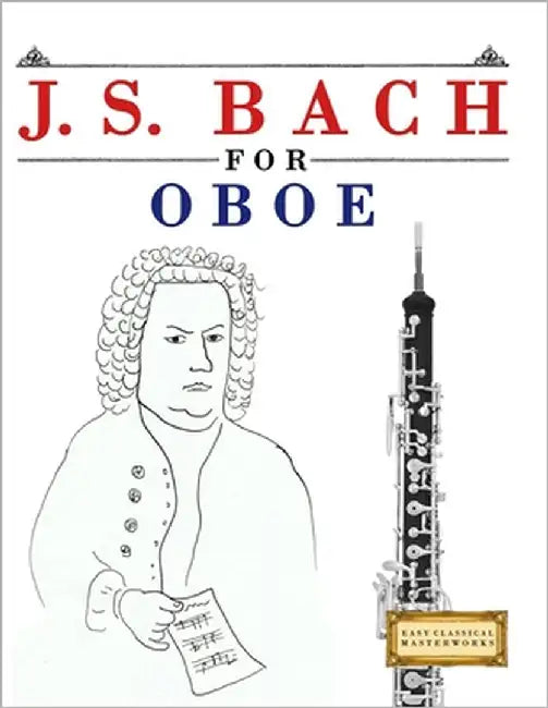 J. S. Bach for Oboe: 10 Easy Themes for Oboe Beginner Book by Masterworks, E. C.
