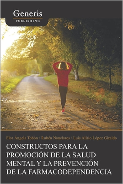 Constructos para la promoción de la salud mental y la prevención de la farmacodependencia by Rubén Nanclares, Luis Alirio López Giraldo, Flor Ángela Tobón Marulanda