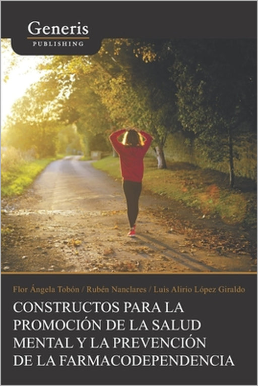 Constructos para la promoción de la salud mental y la prevención de la farmacodependencia by Rubén Nanclares, Luis Alirio López Giraldo, Flor Ángela Tobón Marulanda