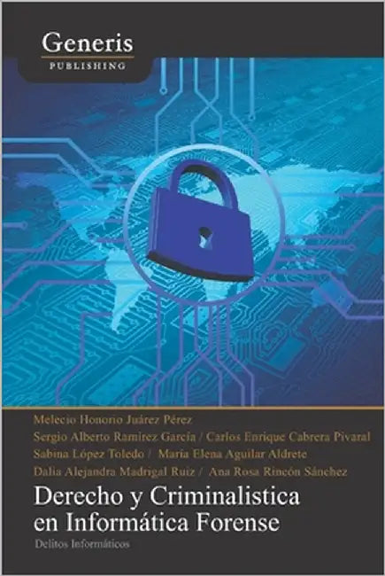 Derecho y criminalistica en informática forense: delitos informáticos by García, Sergio Alberto Ramírez