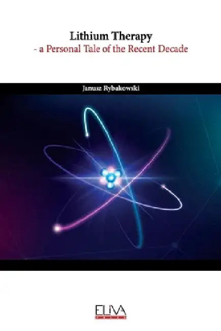 Lithium Therapy: a personal tale of the recent decade by Janusz Rybakowski