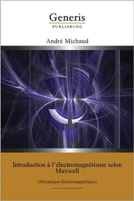 Introduction à l'électromagnétisme selon Maxwell: (Mécanique électromagnétique) by Michaud, André