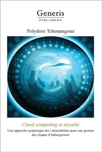 Cloud computing et sécurité: une approche systémique des vulnérabilités pour une gestion des risques d'hébergement by Tchouangoua, Polydore