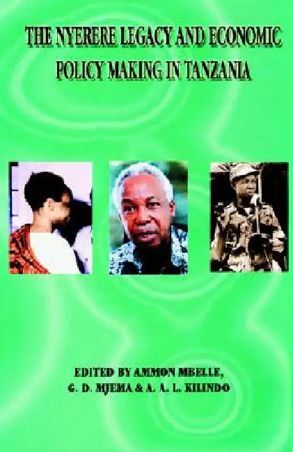 Nyerere Legacy and Economic Policy Makin by Ammon Mbelle, G. D. Mjema, A. A. L. Kilindo