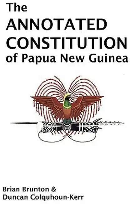 The Annotated Constitution of Papua New Guinea by Brian Brunton