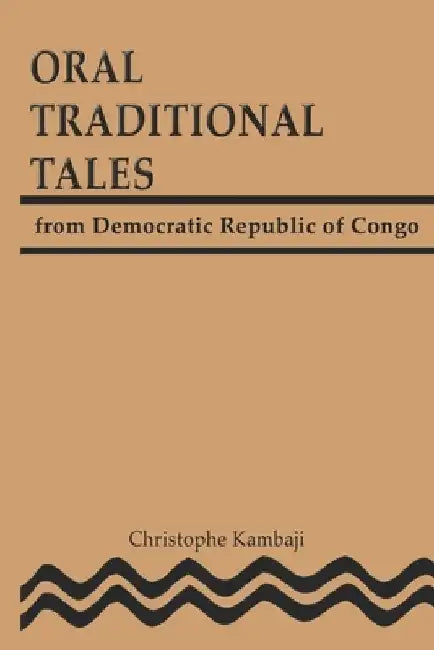 Oral Traditional Tales from the Democratic Republic of Congo by Christophe Kambaji