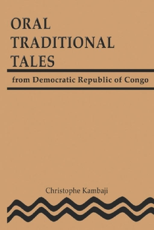 Oral Traditional Tales from the Democratic Republic of Congo by Christophe Kambaji