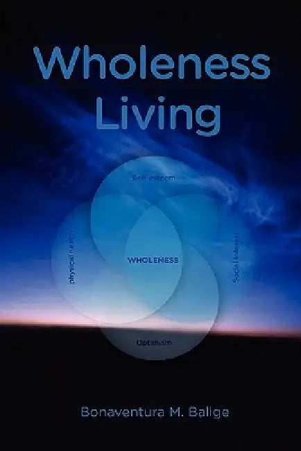 Wholeness Living by Bonaventura M. Balige