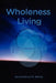 Wholeness Living by Bonaventura M. Balige