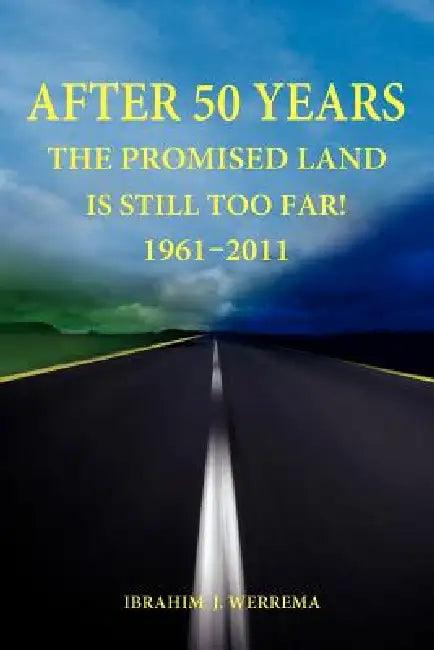 After 50 Years: The Promised Land is Still Too Far! 1961 - 2011 by Ibrahim Werrema John
