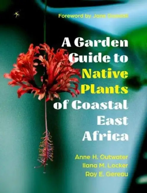 A Garden Guide to Native Plants of Coastal East Africa by Anne H. Outwater