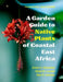 A Garden Guide to Native Plants of Coastal East Africa by Anne H. Outwater