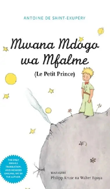 Mwana Mdogo Wa Mfalme (Le Petit Prince) by Antoine De Saint-Exupery, Philipp Kruse, Walter Bgoya