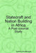 Statecraft and Nation Building in Africa: A Post-colonial Study by Godfrey Mwakikagile