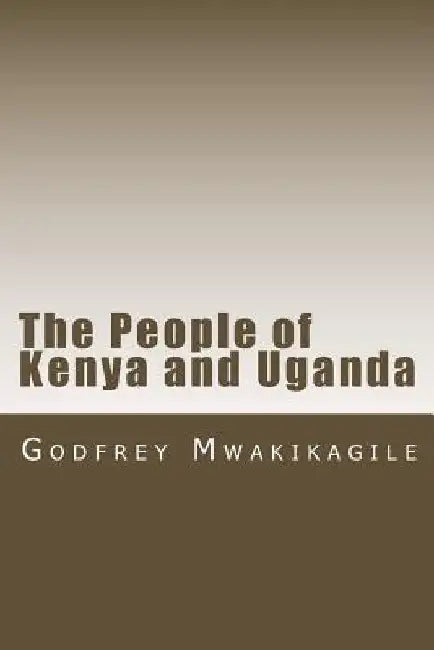 The People of Kenya and Uganda by Godfrey Mwakikagile