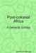 Post-colonial Africa: A General Survey by Godfrey Mwakikagile