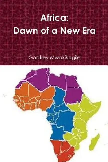 Africa: Dawn of a New Era by Godfrey Mwakikagile