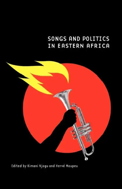 Songs and Politics in Eastern Africa by Kimani Njogu, Hervé Maupeu