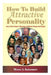How To Build Attractive Personality: Keys To Draw People's Admiration, Confidence, Respect And Support by Moses a. Katamani
