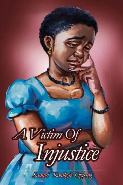 A Victim of Injustice by Frank Nyame-Asiamah (Fhea), Prince Osei, Samuel Katakyie Oppong