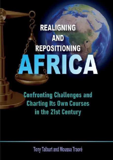 Realigning and Repositioning Africa: Confronting Challenges and Charting Its Own Courses in the 21st Century by Tony Talburt