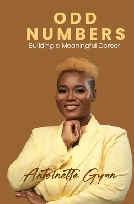 Odd Numbers: Building a Meaningful Career by Antoinette Gyan
