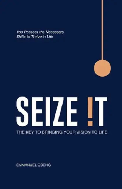 Seize It! by Emmanuel Obeng