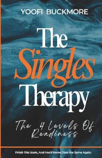 The Singles Therapy: The 4 Levels Of Readiness by Yoofi Buckmore