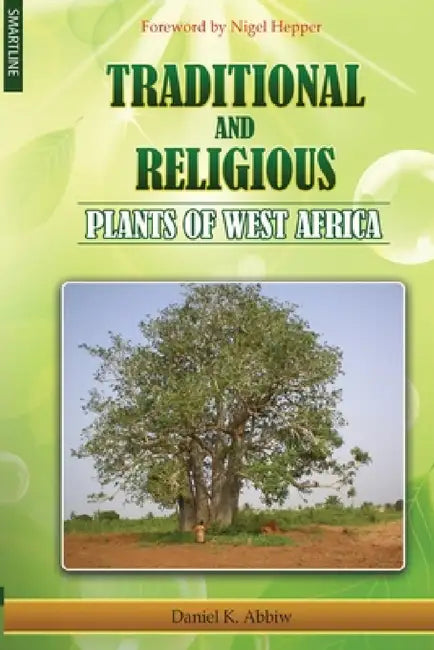 Traditional and Religious Plants of West Africa by Daniel Kwesi