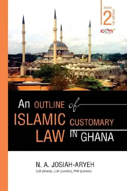 An Outline of Islamic Customary Law in Ghana by N. A. Josiah-Aryeh