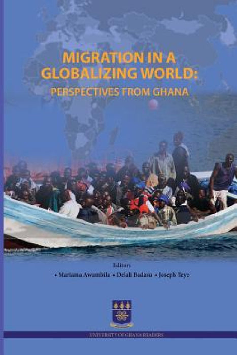Migration in a Globalizing World: Perspectives from Ghana by Geraldine Adiku, Alhassan Sulemana Anamzoya, John Kwasi Anarﬁ