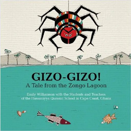 Gizo-Gizo! A Tale from the Zongo Lagoon by Emily Williamson