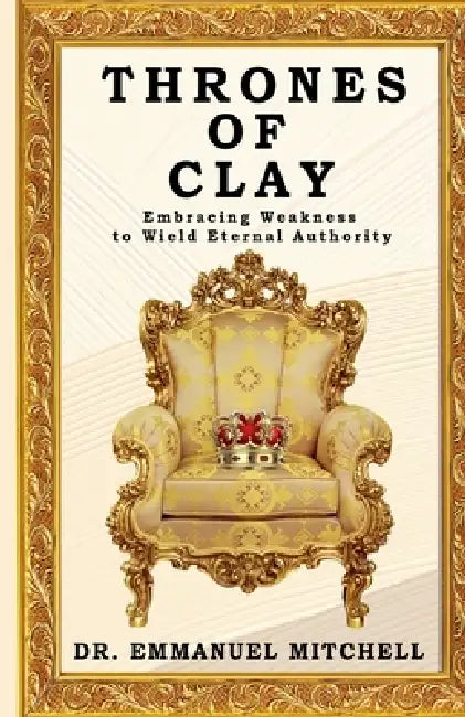 Thrones Of Clay by Emmanuel Mitchell