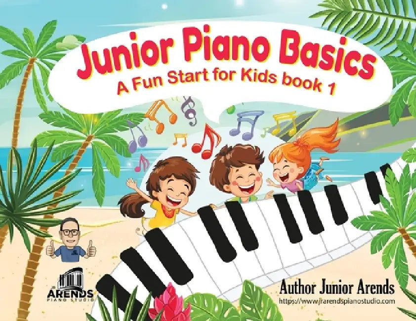 Junior Piano Basics, A fun start for kids by Junior Arends