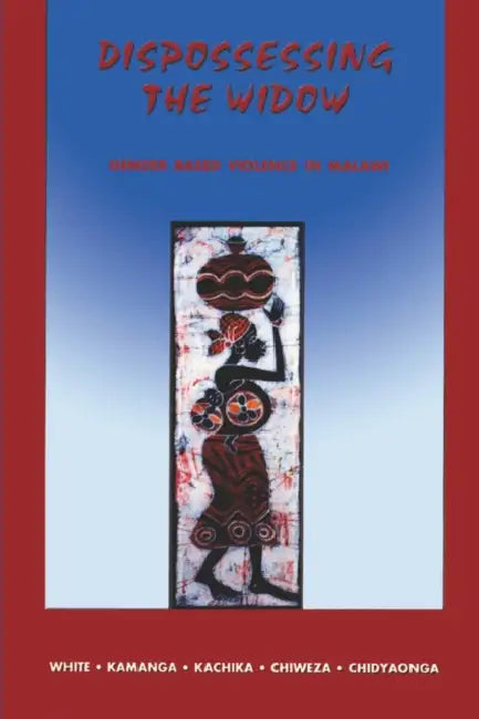 Dispossessing the Widow by Seodi Venekai-Rudo White, Dorothy Nyakaunda Kamanga, Tinyade Kachika