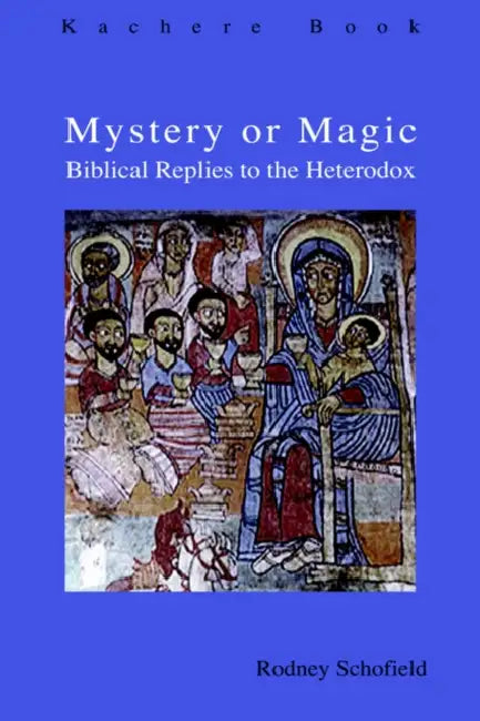 Mystery or Magic: Biblical Replies to the Heterodox by Rodney Schofield