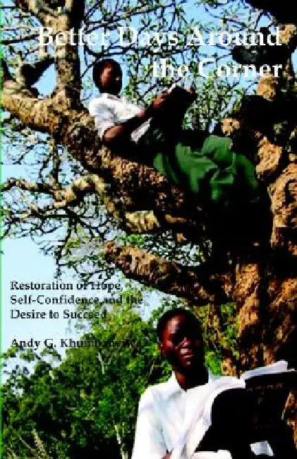 Kufa Ndi Ludzu Mwendo Uli M'Madzi: Kubwezeretsa Chiyembekezo Kudzikhulupilira Ndi Chilakolako Chofuna Chitukuko Ndi Chuma Pa Moyo Wanu by Andy G. Khumbanyiwa