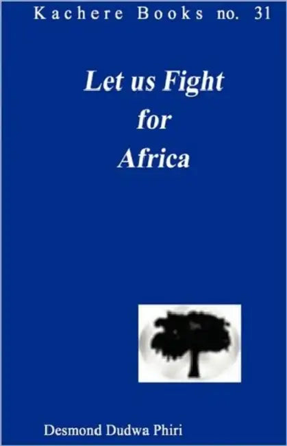 Let us Fight for Africa. A Play based on the John Chilembwe Rising of 1915 by Desmond Dudwa Phiri