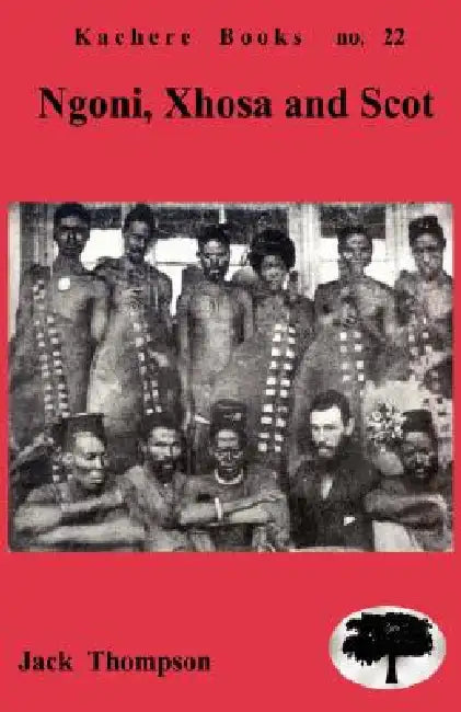Ngoni, Xhosa and Scot: Religion and Cultural interactions in Malawi by Jack Thompson